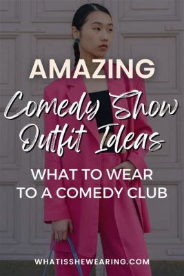 How to dress for a Comedy Show: A Stylish Guide to Looking Your Best While Laughing Harder